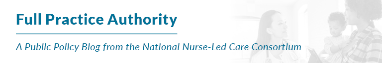 Full Practice Authority, A Public Policy Blog by the National Nurse-Led Care Consortium