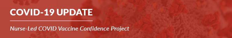 COVID-19 Update from the Nurse-Led COVID Vaccine Confidence Project