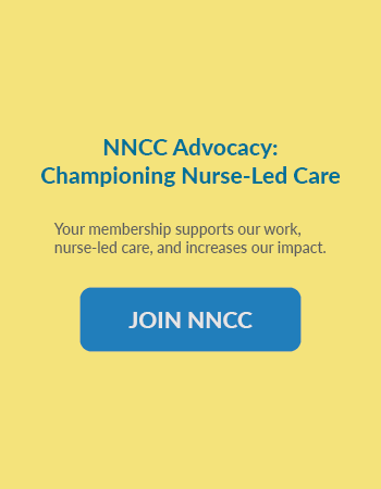 NNCC Advocacy: Championing Nurse-Led Care. Your membership supports our work, nurse-led care, and increases our impact. Join NNCC.