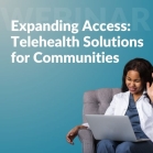 Expanding Access: Integrating Telebehavioral Health and Telehealth Solutions for Communities Served by Health Centers: Part Two