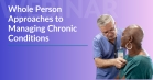 Session Three: Treating More Than The Disease: Whole Person Approaches to Managing Chronic Conditions