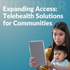 Expanding Access: Integrating Telebehavioral Health and Telehealth Solutions for Communities Served by Health Centers: Part Three