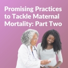 Advancing Perinatal Care Learning Collaborative: Promising Practices to Tackle Maternal Mortality - Part Two