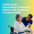 Health Center Preparedness &amp; Response Forum: Patients with Access and Functional Needs