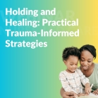 Philly SPROUT&#039;s Holding and Healing: Practical Trauma-Informed Strategies for Young Children&#039;s Social-Emotional Development