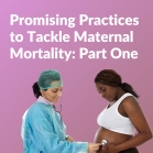 Advancing Perinatal Care Learning Collaborative: Promising Practices to Tackle Maternal Mortality - Part One