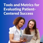 Measuring Impact: Tools and Metrics for Evaluating Patient-Centered Success